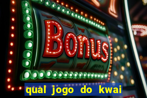 qual jogo do kwai que ganha mais dinheiro